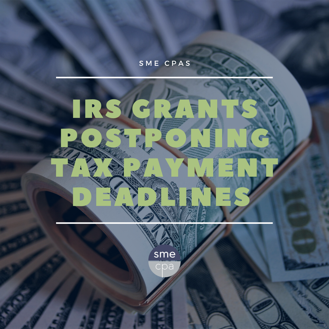 IRS grants postponing tax payment deadlines. SME CPA